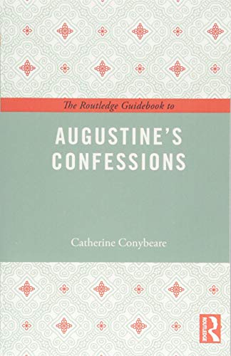 The Routledge Guidebook to Augustine's Confessions by Catherine Conybeare