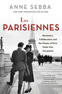 Les Parisiennes: How the Women of Paris Lived, Loved and Died in the 1940s by Anne Sebba