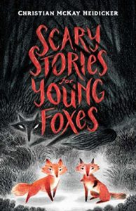 The Best Children’s Books: The 2020 Newbery Medal and Honor Winners - Scary Stories for Young Foxes by Christian McKay Heidicker