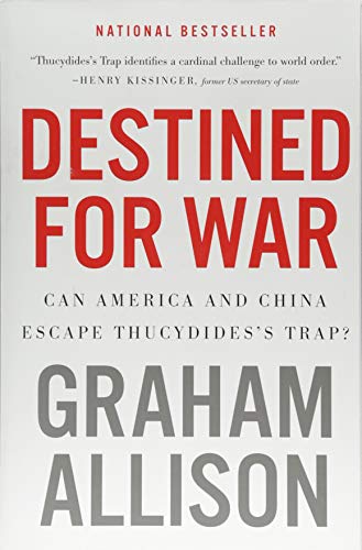 Destined for War: Can America and China Escape Thucydides's Trap? by Graham Allison