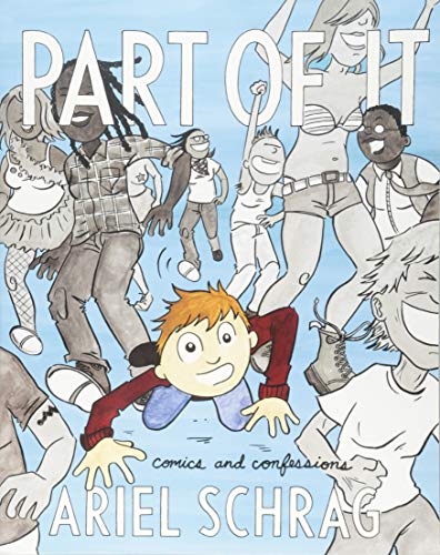 Part of It: Comics and Confessions by Ariel Schrag