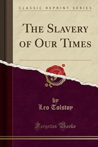 The Slavery of Our Times by Leo Tolstoy