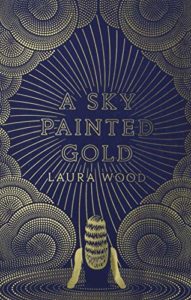 The Best Coming-of-Age Novels About Sisters - A Sky Painted Gold by Laura Wood