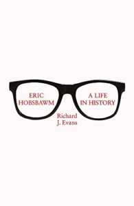 The Best History Books: the 2020 Wolfson Prize shortlist - Eric Hobsbawm: A Life in History by Richard Evans