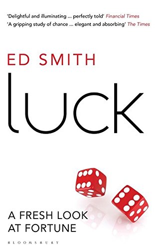Luck: A Fresh Look At Fortune by Ed Smith
