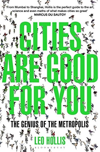 Cities Are Good for You: The Genius of the Metropolis by Leo Hollis