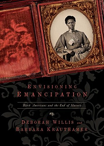 Envisioning Emancipation: Black Americans and the End of Slavery by Barbara Krauthamer & Deborah Willis
