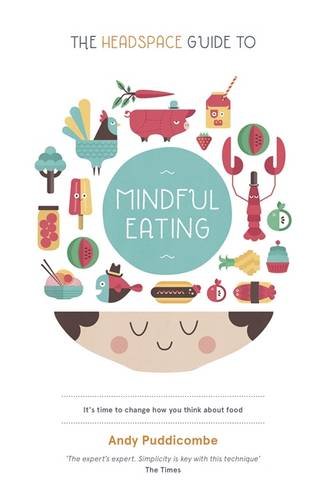 The Headspace Guide to... Mindful Eating by Andy Puddicombe