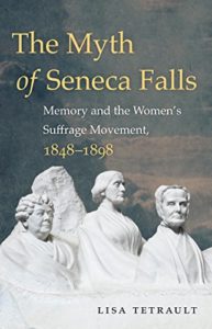 The best books on Women’s Suffrage - The Myth of Seneca Falls by Lisa Tetrault