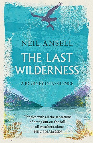 The Last Wilderness: A Journey into Silence by Neil Ansell