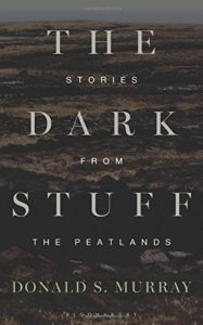 Editors’ Picks: Highlights From a Year in Reading - The Dark Stuff: Stories from the Peatlands by Donald S Murray