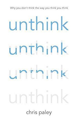 Unthink: How to Harness the Power of Your Unconscious by Chris Paley