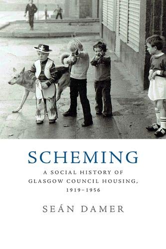 Scheming: A Social History of Glasgow Council Housing, 1919-1956 by Sean Damer
