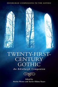 Twenty-First-Century Gothic: An Edinburgh Companion (ed.) Maisha Wester, (ed.) Xavier Aldana Reyes
