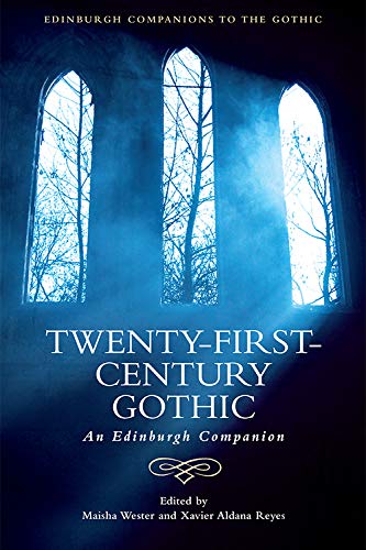Twenty-First-Century Gothic: An Edinburgh Companion (ed.) Maisha Wester, (ed.) Xavier Aldana Reyes