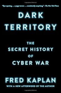 The Best Cyber Security Books - Dark Territory: The Secret History of Cyber War by Fred Kaplan