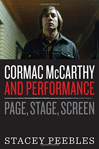 Cormac McCarthy and Performance: Page, Stage, Screen by Stacey Peebles