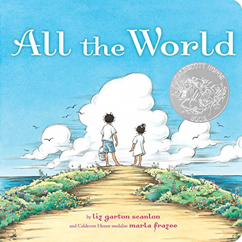 All the World Liz Garton Scanlon, illustrated by Marla Frazee