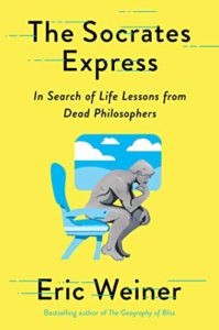 Life-Changing Philosophy Books - The Socrates Express: In Search of Life Lessons from Dead Philosophers by Eric Weiner