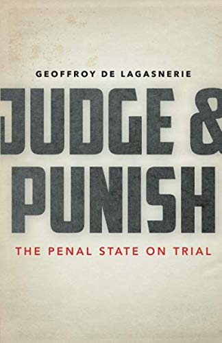 Judge and Punish: The Penal State on Trial by Geoffroy de Lagasnerie