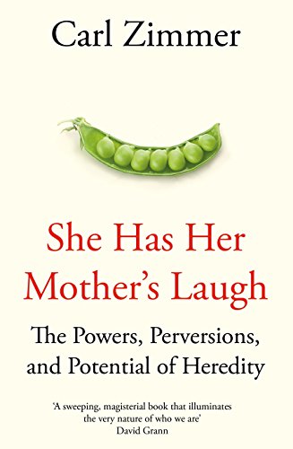 She Has Her Mother's Laugh: The Powers, Perversions, and Potential of Heredity by Carl Zimmer