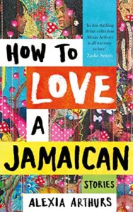 The Best Caribbean Fiction - How To Love a Jamaican by Alexia Arthurs