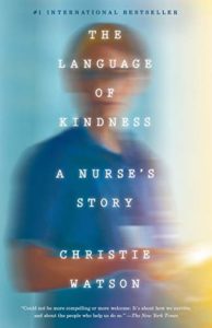 The Language of Kindness: A Nurse's Story by Christie Watson