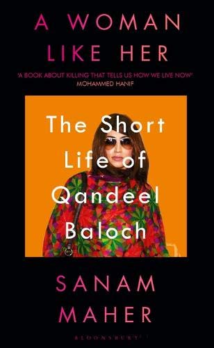 A Woman Like Her: The Short Life of Qandeel Baloch by Sanam Maher