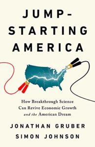 The best books on Public Finance - Jump-Starting America: How Breakthrough Science Can Revive Economic Growth and the American Dream by Jonathan Gruber & Simon Johnson