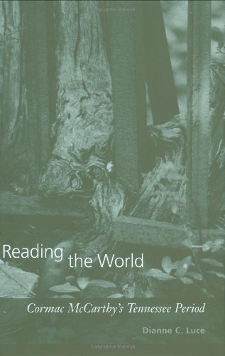 Reading the World: Cormac McCarthy's Tennessee Period by Dianne C. Luce