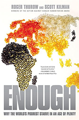 Enough: Why the World's Poorest Starve in an Age of Plenty by Roger Thurow & Scott Kilman
