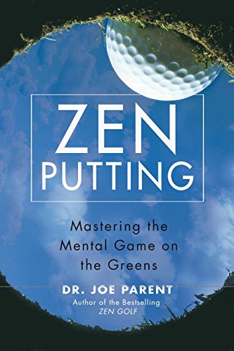 Zen Putting: Mastering the Mental Game on the Greens by Joseph Parent