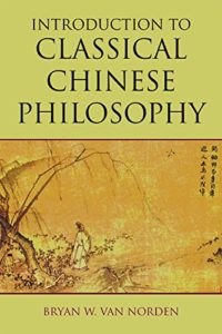 Introduction to Classical Chinese Philosophy by Bryan Van Norden