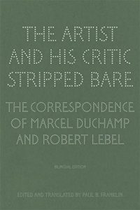 The Best Books by Artists - The Artist and His Critic Stripped Bare: Correspondence by Marcel Duchamp & Robert Lebel