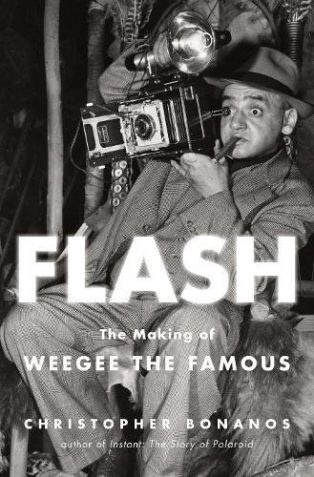 Flash: The Making of Weegee the Famous by Christopher Bonanos