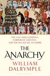 The best books on India - The Anarchy: The East India Company, Corporate Violence, and the Pillage of an Empire by William Dalrymple