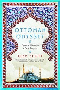 Best Books on the Ottoman Empire - Ottoman Odyssey: Travels through a Lost Empire by Alev Scott