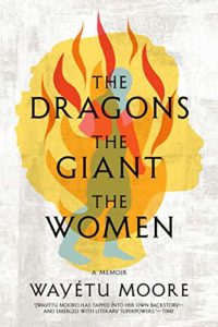 The Best Memoirs: The 2021 NBCC Autobiography Shortlist - The Dragons, the Giant, the Women: A Memoir by Wayétu Moore