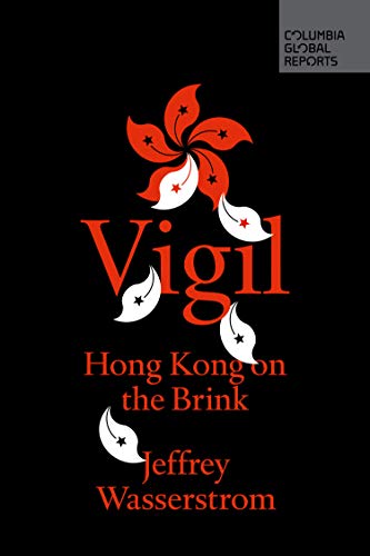 Vigil: Hong Kong on the Brink by Jeffrey Wasserstrom