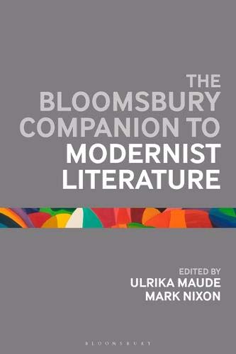 The Bloomsbury Companion to Modernist Literature by Mark Nixon & Ulrika Maude