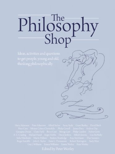 The Philosophy Shop: Ideas, activites and questions to get people, young and old, thinking philosophically. by Peter Worley