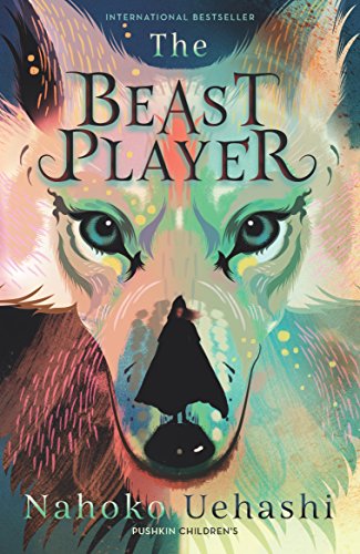 The Beast Player Nahoko Uehashi, translated by by Cathy Hirano