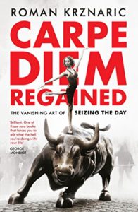 The Best Books for Long-Term Thinking - Carpe Diem Regained: The Vanishing Art of Seizing the Day by Roman Krznaric