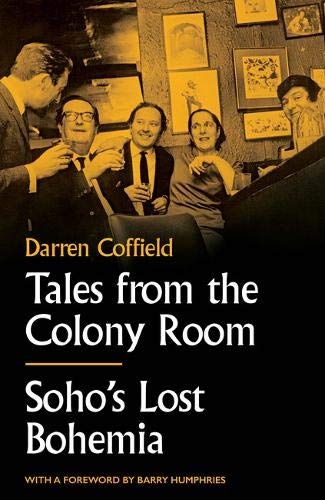 Tales From The Colony Room: Soho's Lost Bohemia by Darren Coffield