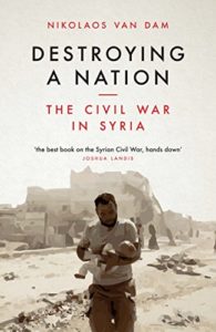 The best books on The Syrian Civil War - Destroying a Nation: The Civil War in Syria by Nikolaos van Dam