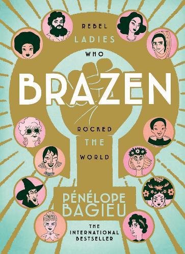 Brazen: Rebel Ladies Who Rocked the World by Penelope Bagieu