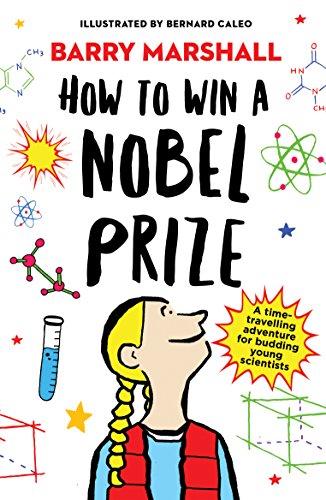 How to Win a Nobel Prize by Barry Marshall, Bernard Caleo (illustrator) & with Lorna Hendry