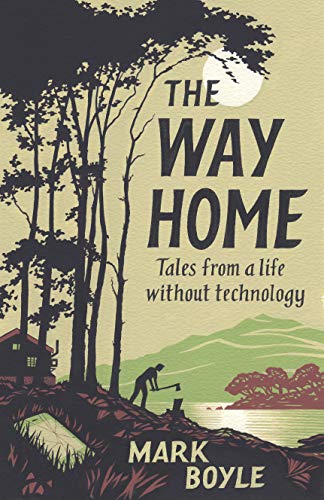The Way Home: Tales From a Life Without Technology by Mark Boyle
