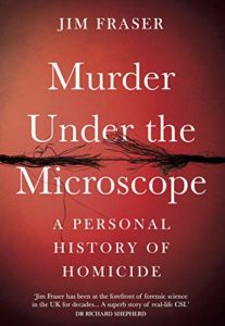 The best books on Forensic Science - Murder Under the Microscope: A Personal History of Homicide by Jim Fraser