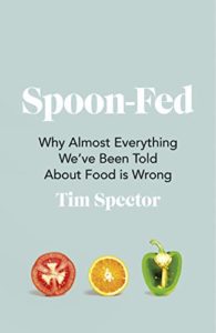 Spoon-Fed: Why Almost Everything We’ve Been Told About Food is Wrong by Tim Spector